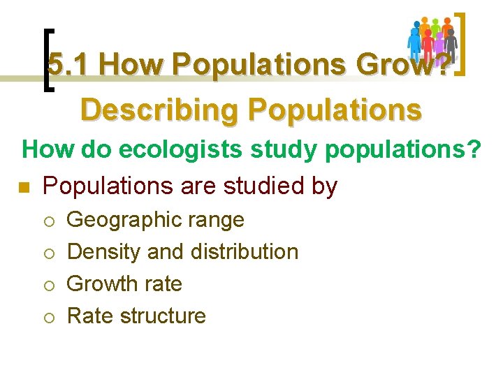 5. 1 How Populations Grow? Describing Populations How do ecologists study populations? n Populations