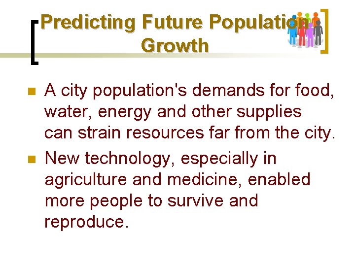 Predicting Future Population Growth n n A city population's demands for food, water, energy