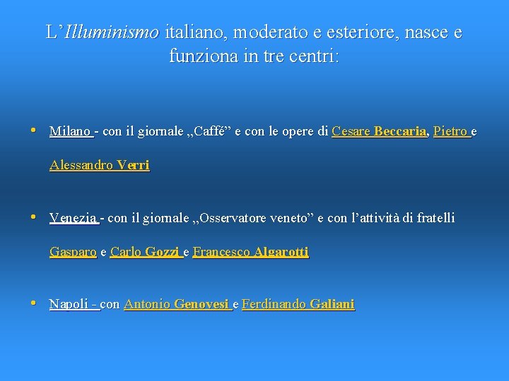 L’Illuminismo italiano, moderato e esteriore, nasce e funziona in tre centri: • Milano -