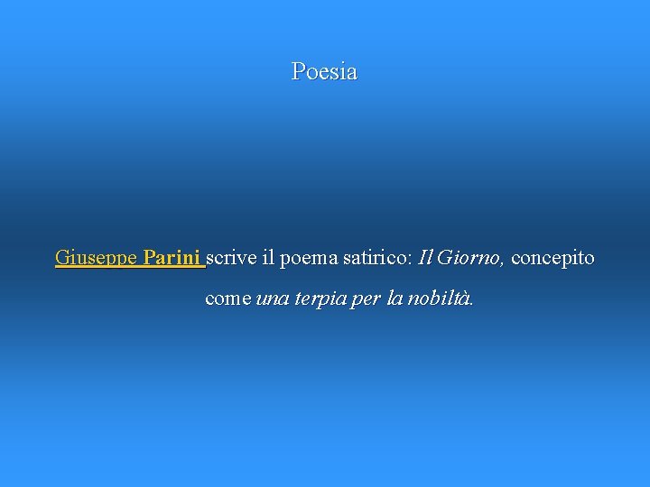 Poesia Giuseppe Parini scrive il poema satirico: Il Giorno, concepito come una terpia per