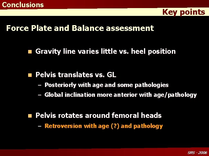 Conclusions Key points Force Plate and Balance assessment n Gravity line varies little vs.