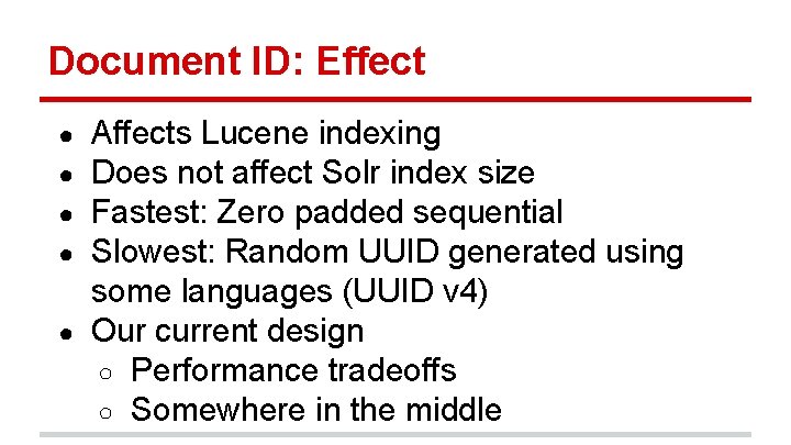 Document ID: Effect Affects Lucene indexing Does not affect Solr index size Fastest: Zero