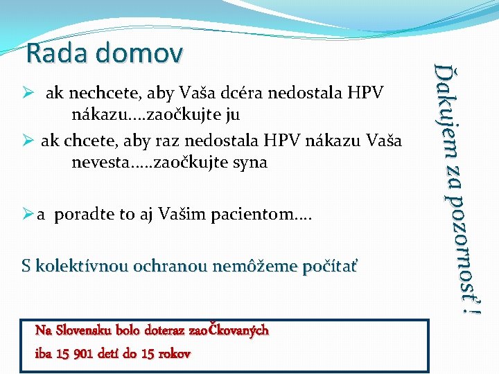 Ø ak nechcete, aby Vaša dcéra nedostala HPV nákazu. . zaočkujte ju Ø ak