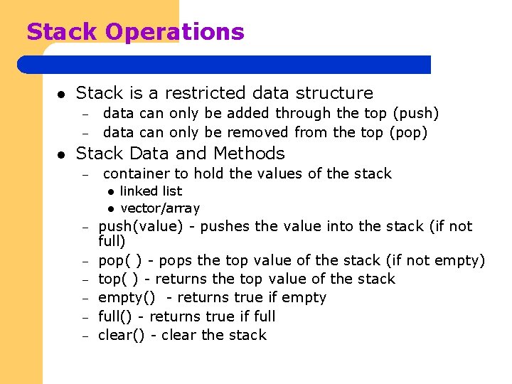 Stack Operations l Stack is a restricted data structure – – l data can