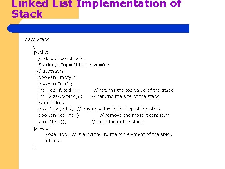 Linked List Implementation of Stack class Stack { public: // default constructor Stack ()