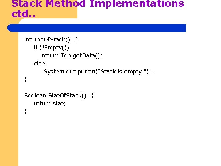Stack Method Implementations ctd. . int Top. Of. Stack() { if (!Empty()) return Top.