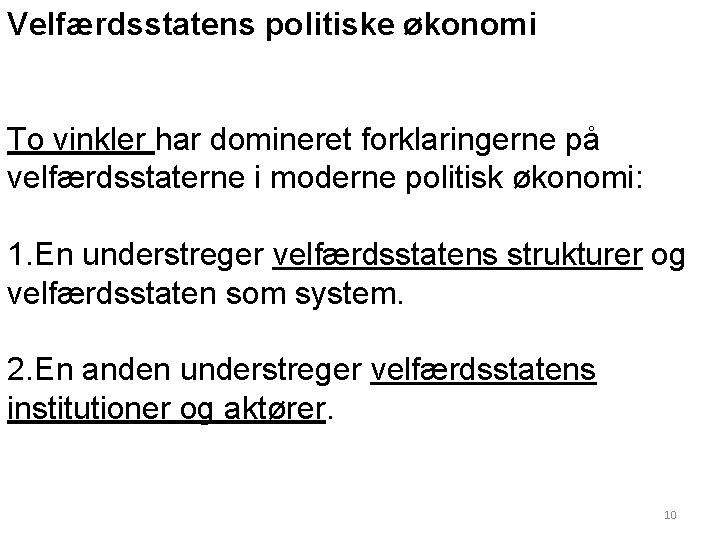 Velfærdsstatens politiske økonomi To vinkler har domineret forklaringerne på velfærdsstaterne i moderne politisk økonomi: