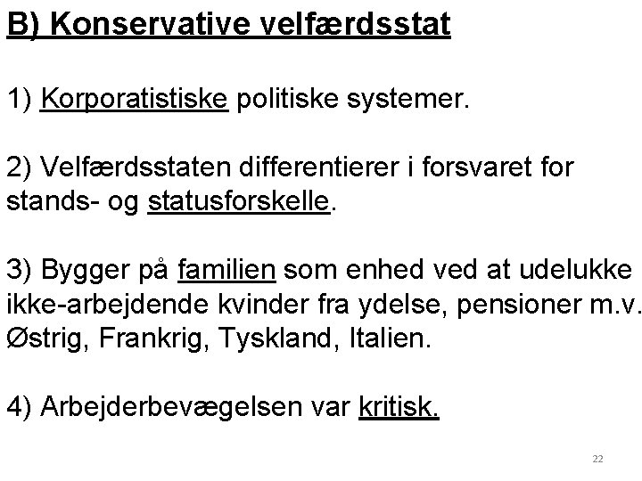 B) Konservative velfærdsstat 1) Korporatistiske politiske systemer. 2) Velfærdsstaten differentierer i forsvaret for stands-