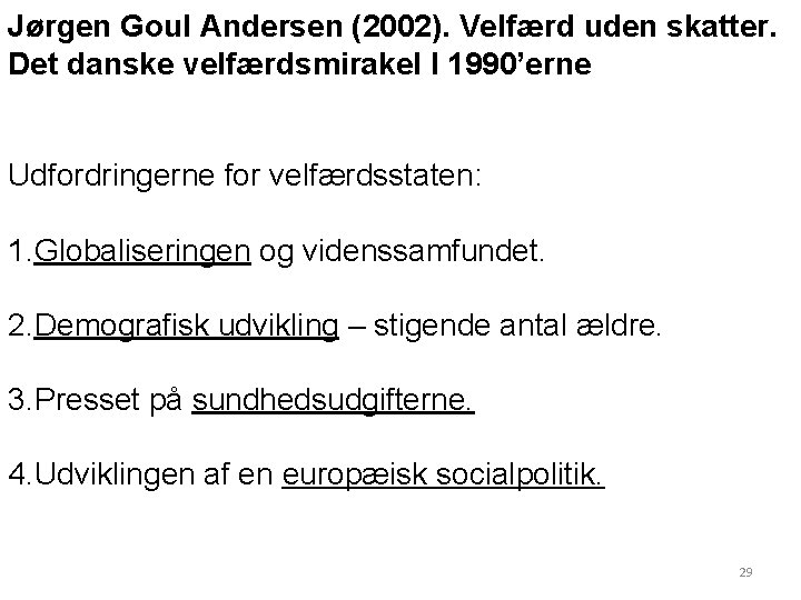 Jørgen Goul Andersen (2002). Velfærd uden skatter. Det danske velfærdsmirakel I 1990’erne Udfordringerne for