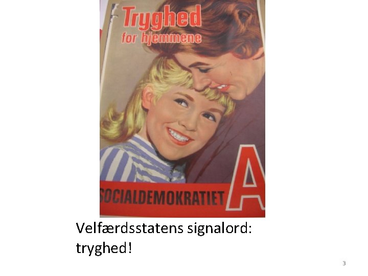 Velfærdsstatens signalord: tryghed! 3 