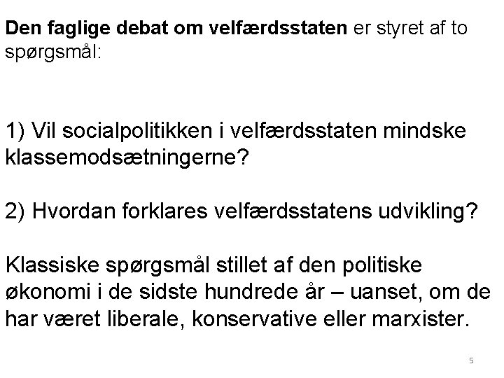 Den faglige debat om velfærdsstaten er styret af to spørgsmål: 1) Vil socialpolitikken i