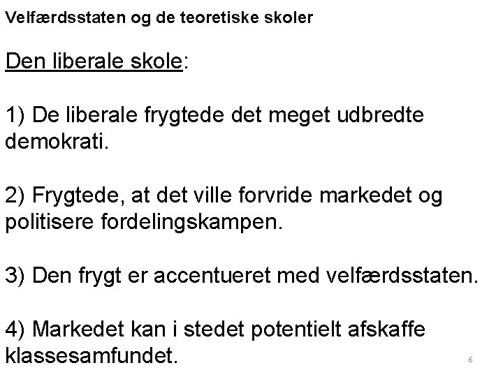 Velfærdsstaten og de teoretiske skoler Den liberale skole: 1) De liberale frygtede det meget