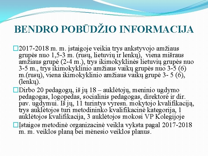 BENDRO POBŪDŽIO INFORMACIJA � 2017 -2018 m. m. įstaigoje veikia trys ankstyvojo amžiaus grupės