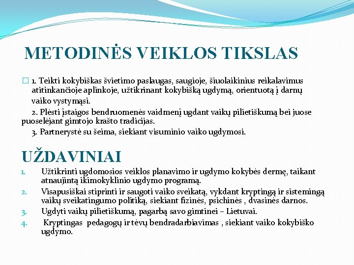 METODINĖS VEIKLOS TIKSLAS � 1. Teikti kokybiškas švietimo paslaugas, saugioje, šiuolaikinius reikalavimus atitinkančioje aplinkoje,