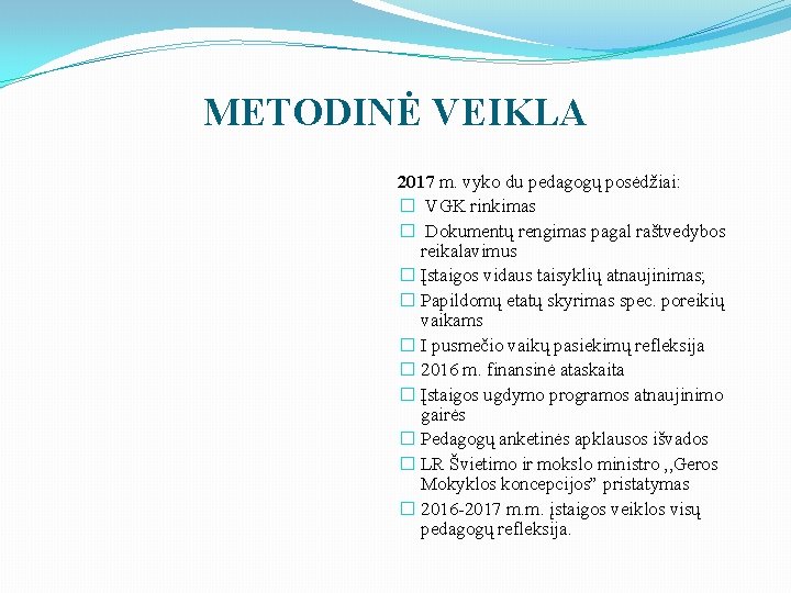 METODINĖ VEIKLA 2017 m. vyko du pedagogų posėdžiai: � VGK rinkimas � Dokumentų rengimas