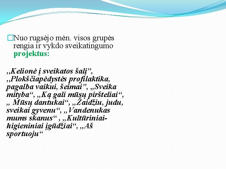 �Nuo rugsėjo mėn. visos grupės rengia ir vykdo sveikatingumo projektus: , , Kelionė į