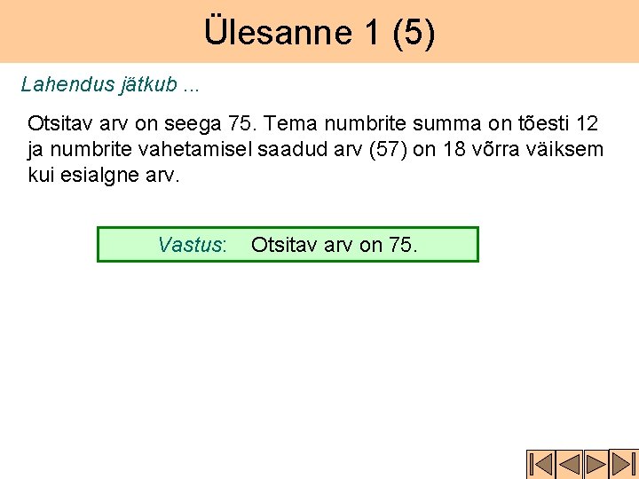 Ülesanne 1 (5) Lahendus jätkub. . . Otsitav arv on seega 75. Tema numbrite