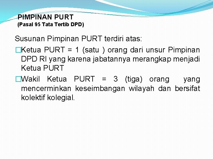 PIMPINAN PURT (Pasal 95 Tata Tertib DPD) Susunan Pimpinan PURT terdiri atas: �Ketua PURT