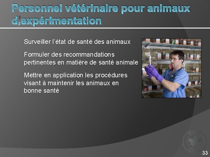 Personnel vétérinaire pour animaux d’expérimentation Surveiller l’état de santé des animaux Formuler des recommandations