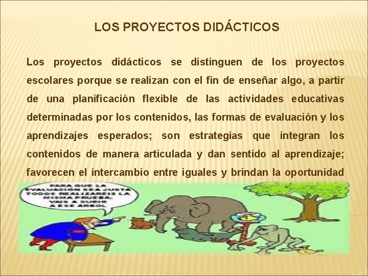 LOS PROYECTOS DIDÁCTICOS Los proyectos didácticos se distinguen de los proyectos escolares porque se