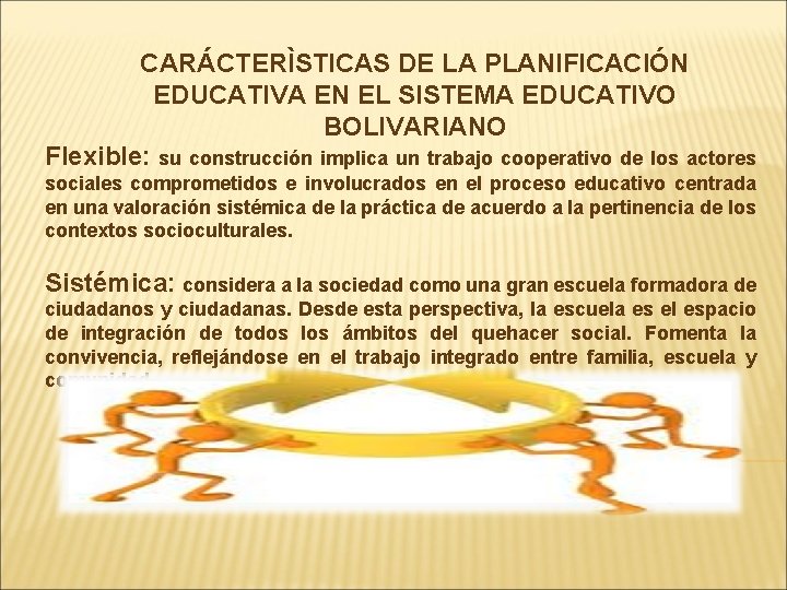 CARÁCTERÌSTICAS DE LA PLANIFICACIÓN EDUCATIVA EN EL SISTEMA EDUCATIVO BOLIVARIANO Flexible: su construcción implica