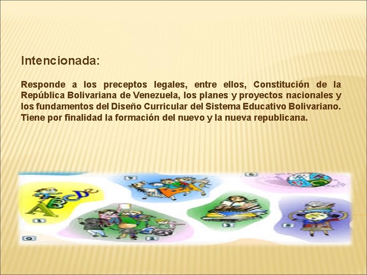 Intencionada: Responde a los preceptos legales, entre ellos, Constitución de la República Bolivariana de