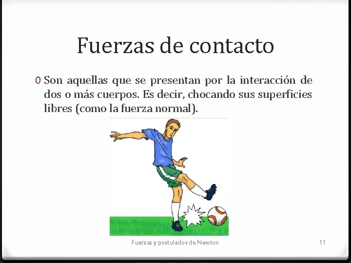 Fuerzas de contacto 0 Son aquellas que se presentan por la interacción de dos