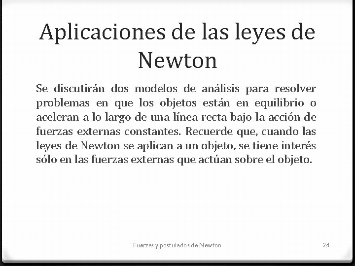 Aplicaciones de las leyes de Newton Se discutirán dos modelos de análisis para resolver