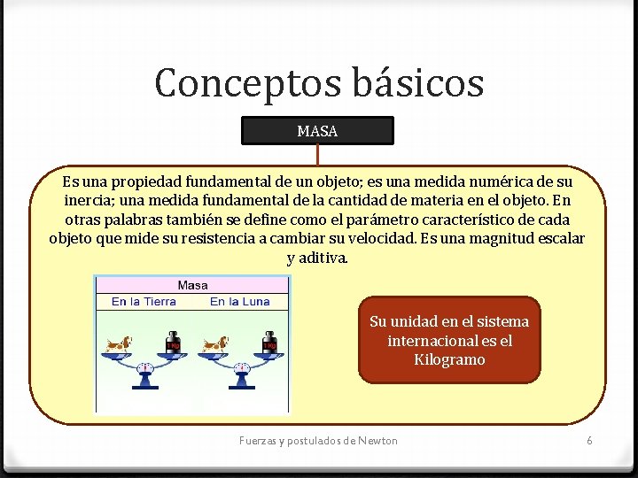 Conceptos básicos MASA Es una propiedad fundamental de un objeto; es una medida numérica