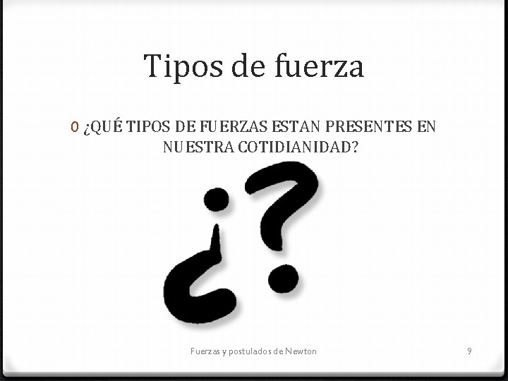Tipos de fuerza 0 ¿QUÉ TIPOS DE FUERZAS ESTAN PRESENTES EN NUESTRA COTIDIANIDAD? Fuerzas
