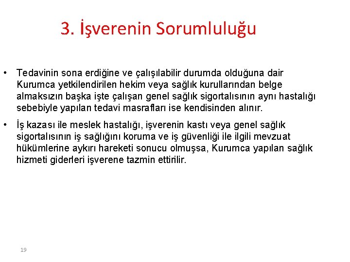 3. İşverenin Sorumluluğu • Tedavinin sona erdiğine ve çalışılabilir durumda olduğuna dair Kurumca yetkilendirilen