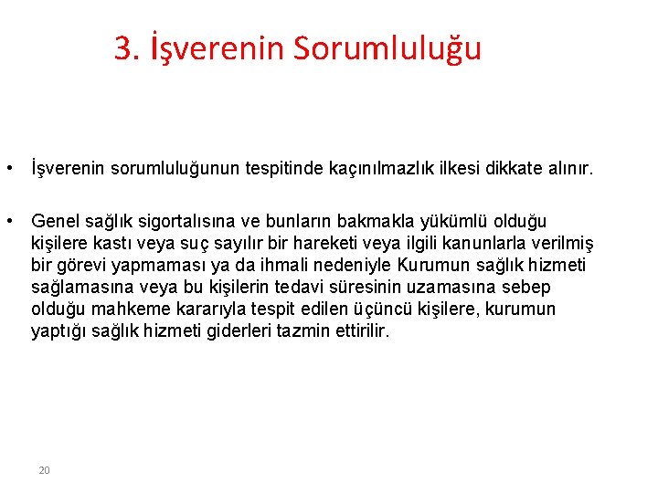 3. İşverenin Sorumluluğu • İşverenin sorumluluğunun tespitinde kaçınılmazlık ilkesi dikkate alınır. • Genel sağlık