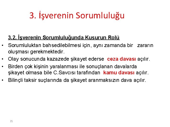 3. İşverenin Sorumluluğu 3. 2. İşverenin Sorumluluğunda Kusurun Rolü • Sorumluluktan bahsedilebilmesi için, aynı