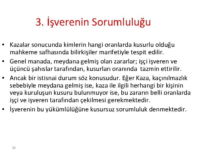 3. İşverenin Sorumluluğu • Kazalar sonucunda kimlerin hangi oranlarda kusurlu olduğu mahkeme safhasında bilirkişiler