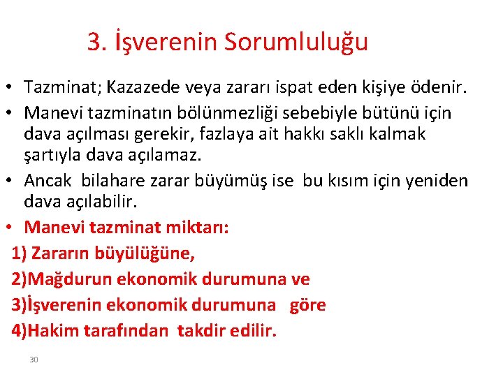 3. İşverenin Sorumluluğu • Tazminat; Kazazede veya zararı ispat eden kişiye ödenir. • Manevi