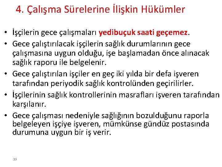 4. Çalışma Sürelerine İlişkin Hükümler • İşçilerin gece çalışmaları yedibuçuk saati geçemez. • Gece