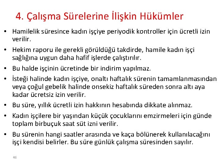 4. Çalışma Sürelerine İlişkin Hükümler • Hamilelik süresince kadın işçiye periyodik kontroller için ücretli