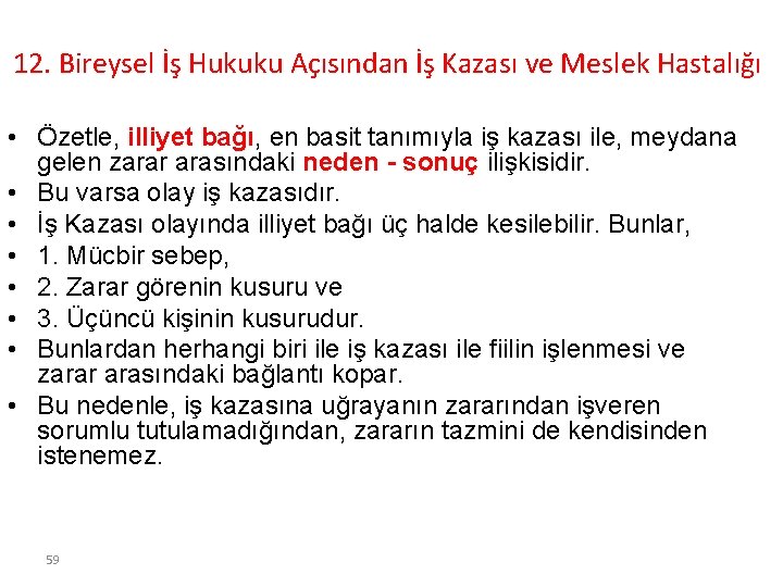 12. Bireysel İş Hukuku Açısından İş Kazası ve Meslek Hastalığı • Özetle, illiyet bağı,