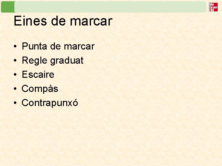 Eines de marcar • • • Punta de marcar Regle graduat Escaire Compàs Contrapunxó