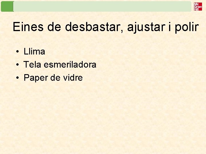 Eines de desbastar, ajustar i polir • Llima • Tela esmeriladora • Paper de