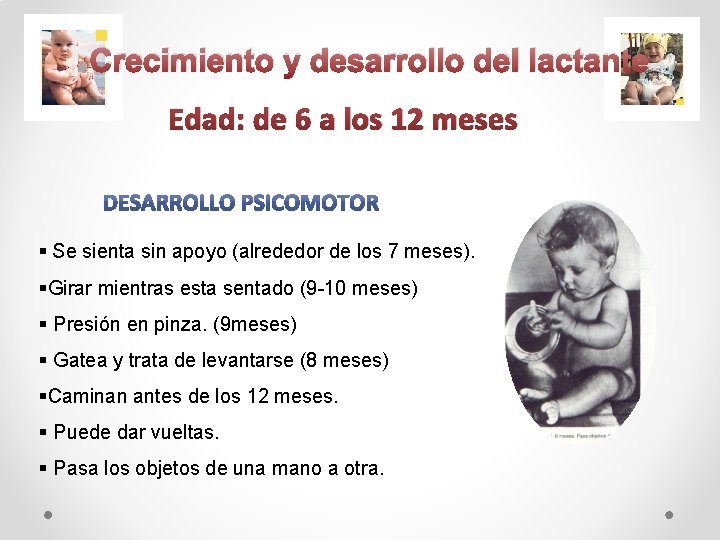 Crecimiento y desarrollo del lactante Edad: de 6 a los 12 meses § Se