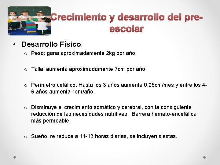 Crecimiento y desarrollo del preescolar • Desarrollo Físico: o Peso: gana aproximadamente 2 kg