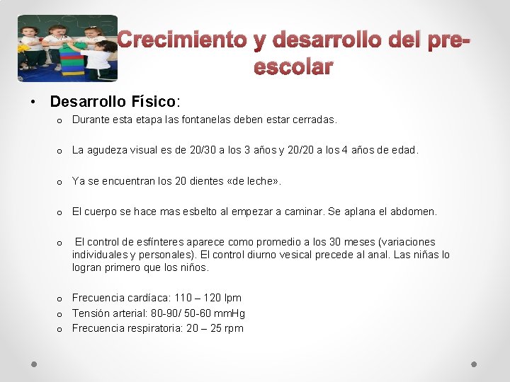 Crecimiento y desarrollo del preescolar • Desarrollo Físico: o Durante esta etapa las fontanelas