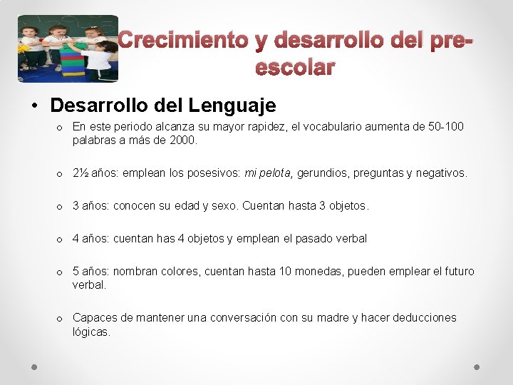 Crecimiento y desarrollo del preescolar • Desarrollo del Lenguaje o En este periodo alcanza