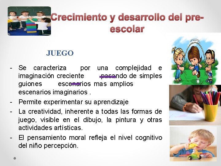 Crecimiento y desarrollo del preescolar JUEGO - Se caracteriza por una complejidad e imaginación