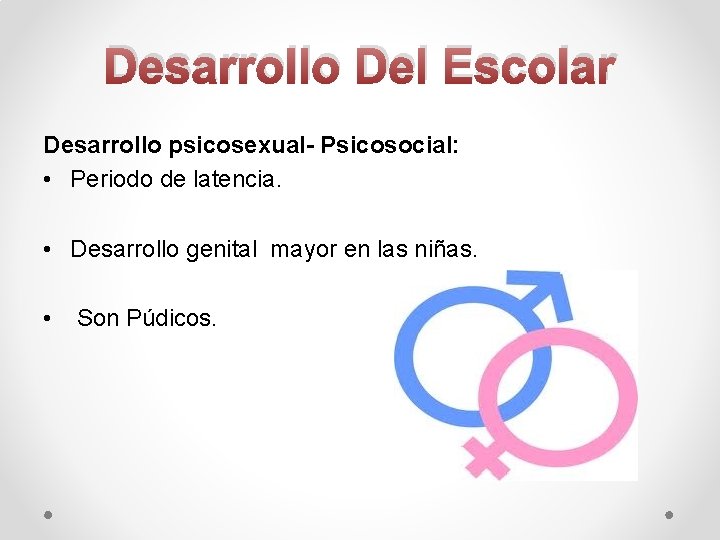 Desarrollo Del Escolar Desarrollo psicosexual- Psicosocial: • Periodo de latencia. • Desarrollo genital mayor