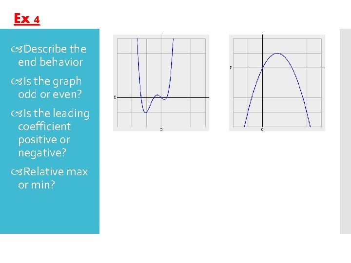 Ex 4 Describe the end behavior Is the graph odd or even? Is the