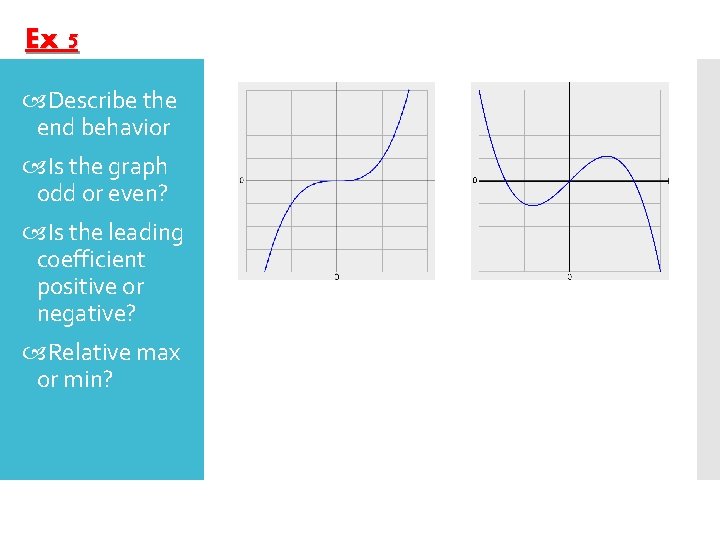 Ex 5 Describe the end behavior Is the graph odd or even? Is the