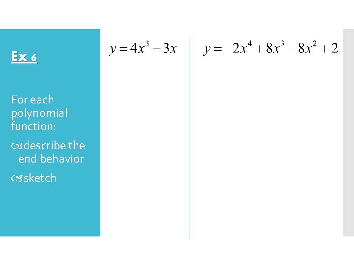 Ex 6 For each polynomial function: describe the end behavior sketch 