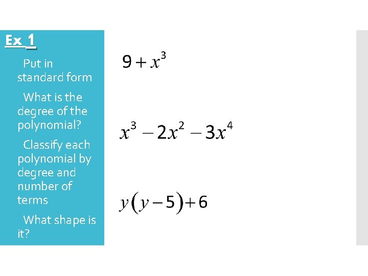 Ex 1 Put in standard form What is the degree of the polynomial? Classify